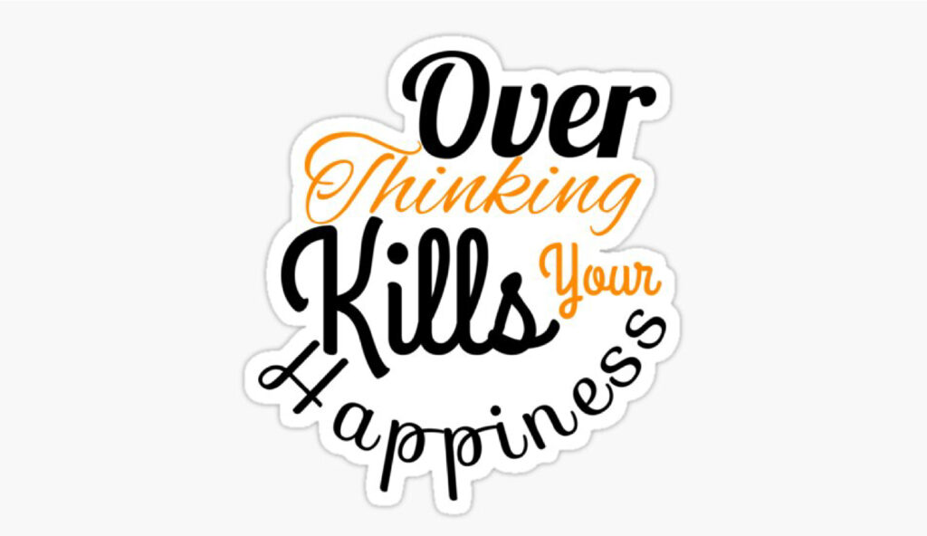 Know the Actionable Tips to overcome overthinking which is the biggest cause of our unhappiness