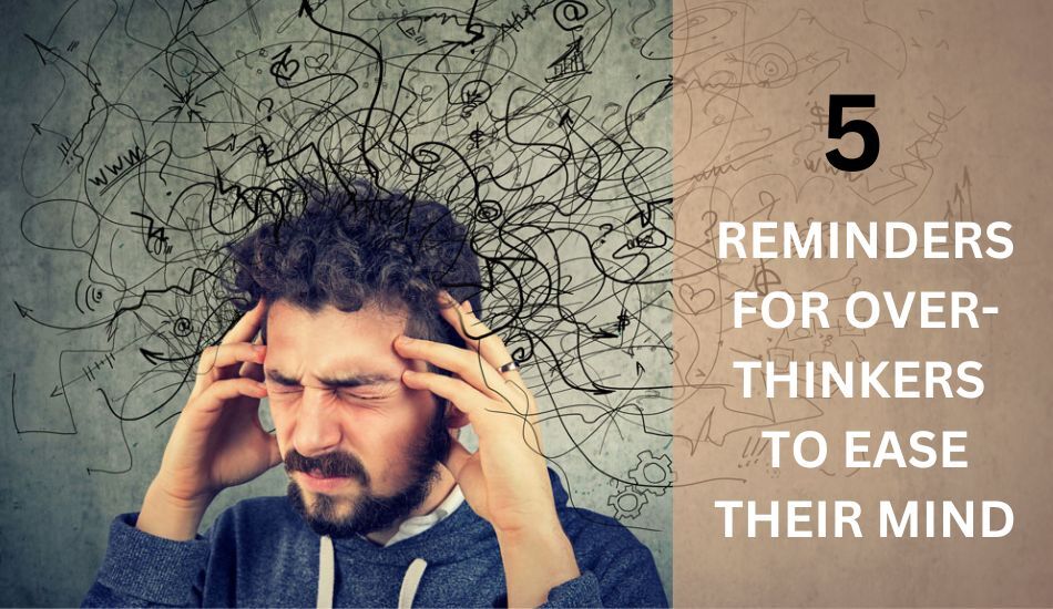 5 Reminders for Overthinkers to Ease Their Mind