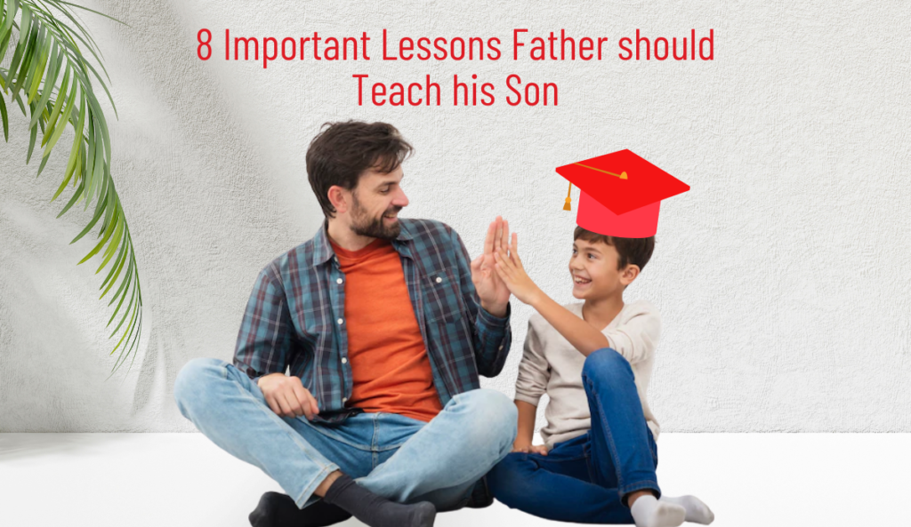 8 Important Life Lessons Every Father Should Teach His Son