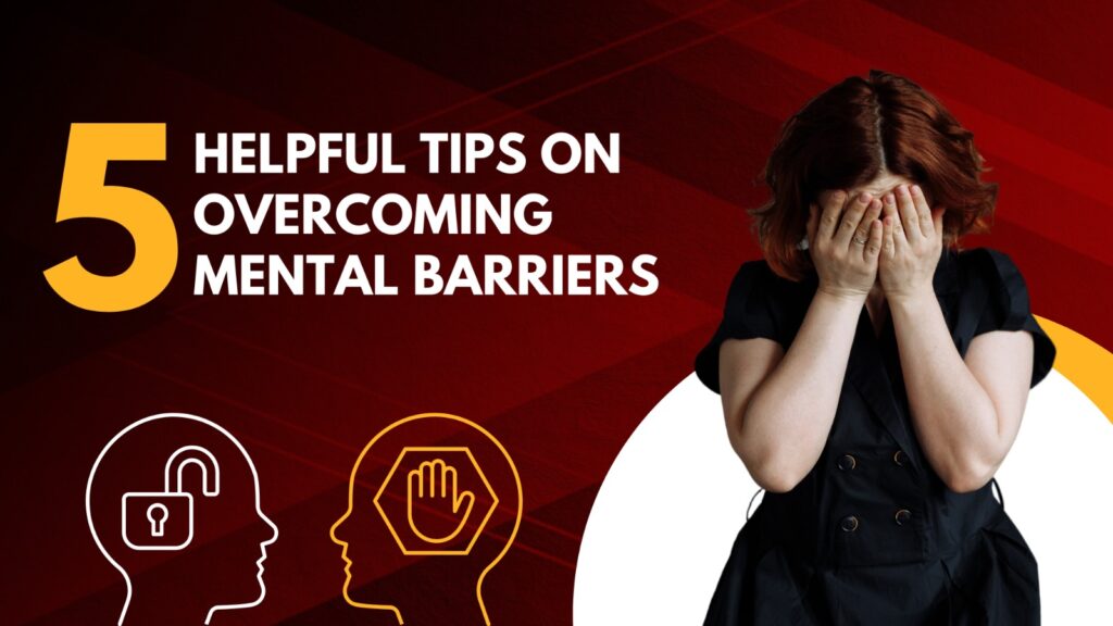 5 Helpful Tips On Overcoming Mental Barriers