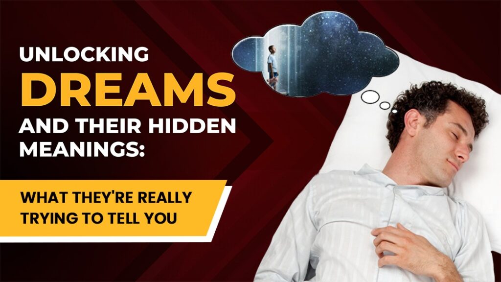 Unlocking Dreams and Their Hidden Meanings: What They’re Really Trying to Tell You