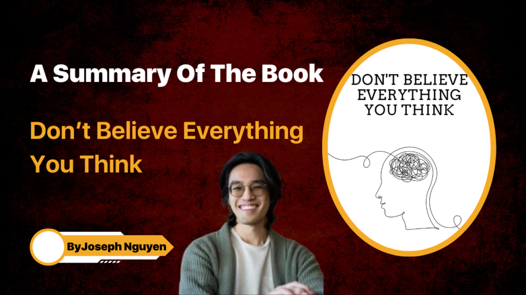 A Summary Of The Book Don’t Believe Everything You Think By Joseph Nguyen