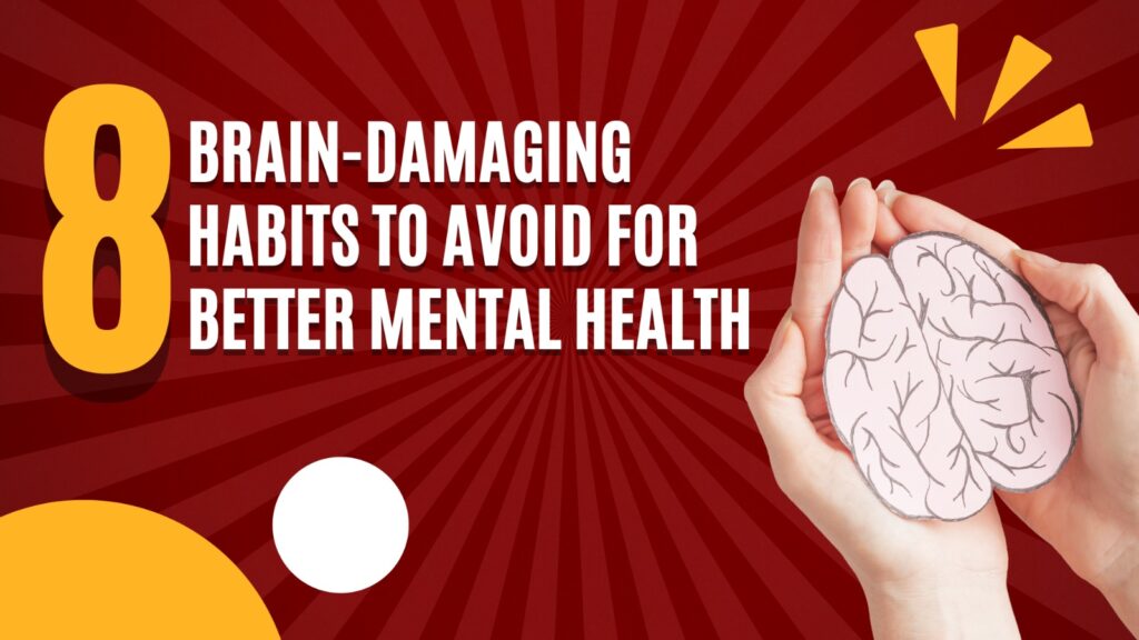 8 Brain-Damaging Habits To Avoid For Better Mental Health