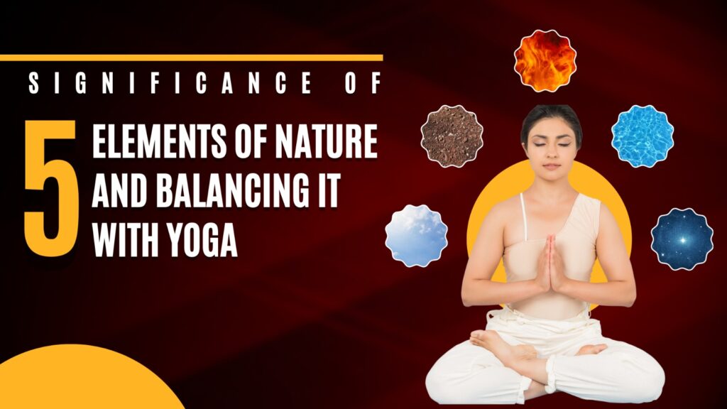 Significance of 5 Elements of Nature And Balancing It With Yoga