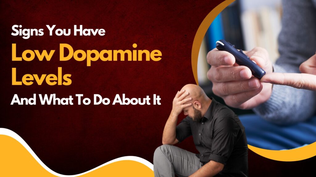 Signs You Have Low Dopamine Levels And What To Do About It.