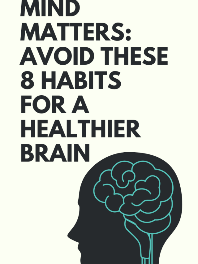 Mind Matters: Avoid These 8 Habits for a Healthier Brain