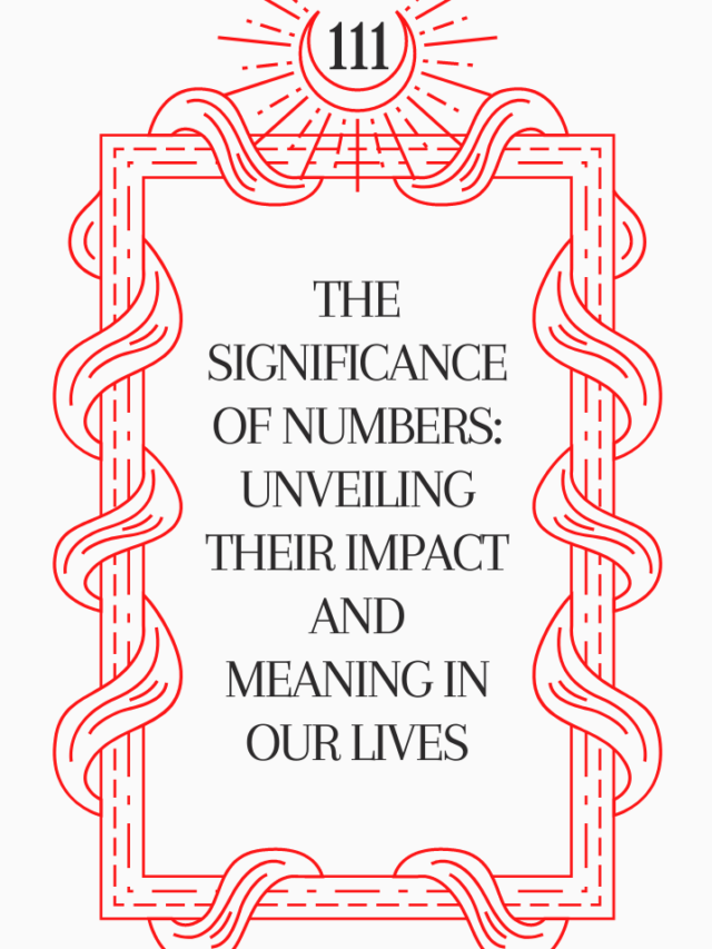 The Significance of Numbers:  Unveiling Their Impact and Meaning in Our Lives