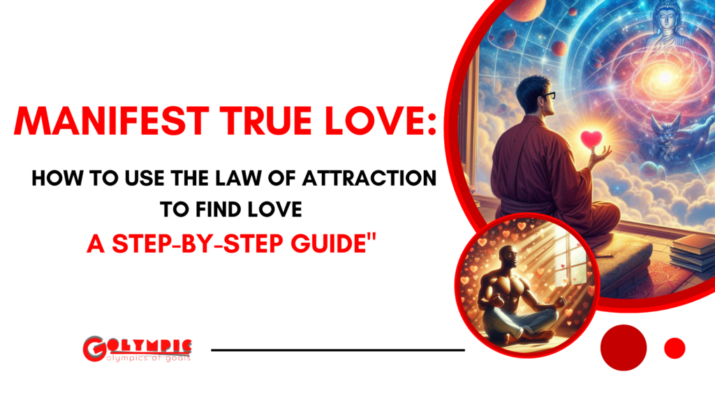 Manifest True Love: How to Use the Law of Attraction to Find Love- A Step-by-Step Guide”