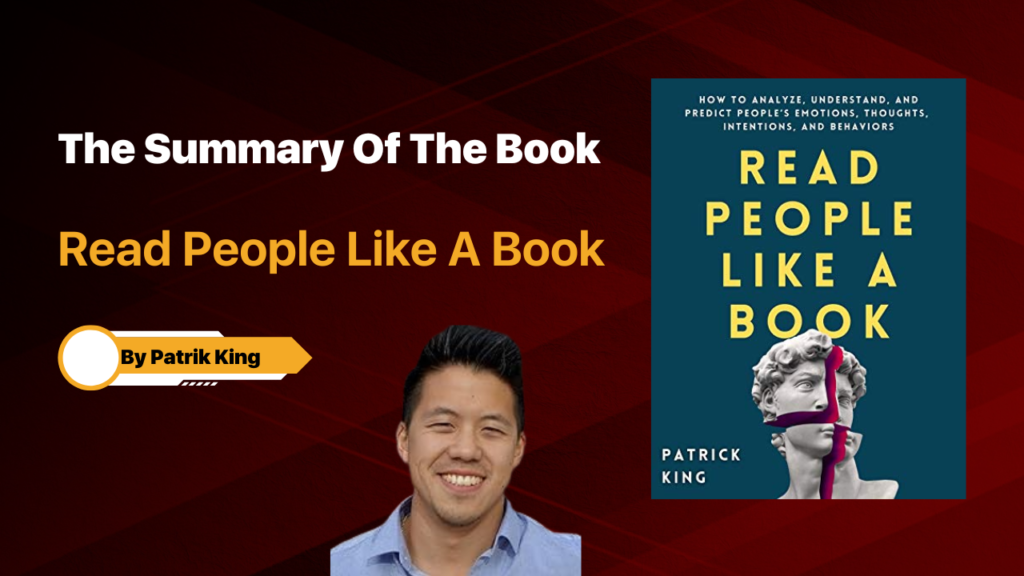 The Summary Of The Book: “Read People Like A Book” By -Patrik King